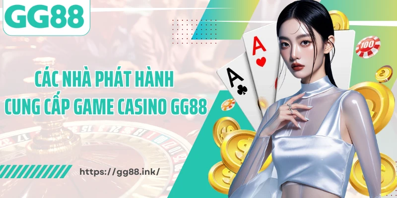 Các nhà phát hành cung cấp game casino GG88