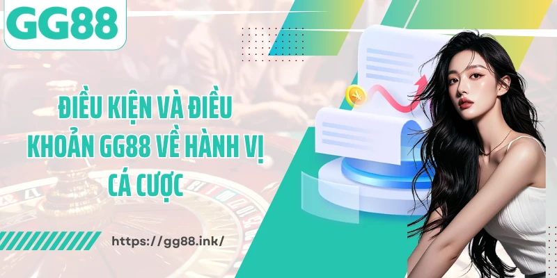 Điều kiện và điều khoản GG88 về hành vị cá cược
