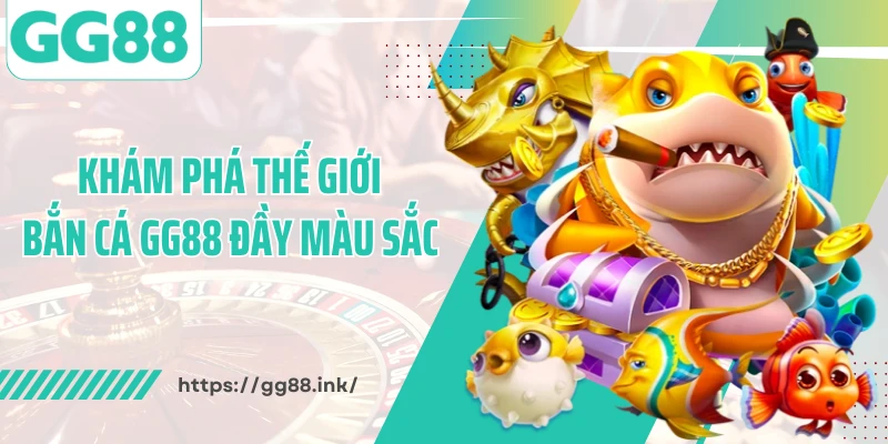Khám phá thế giới bắn cá GG88 đầy màu sắc