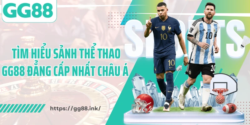 Tìm hiểu sảnh thể thao GG88 đẳng cấp nhất châu Á